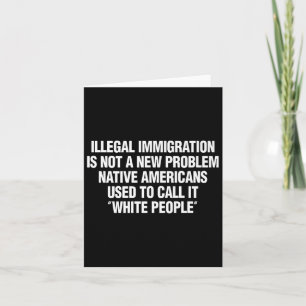 Funny Vintage Quote Gift Tees Illegal Immigration  Card
