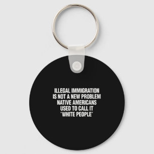 Funny Vintage Quote Gift Tees Illegal Immigration  Key Ring