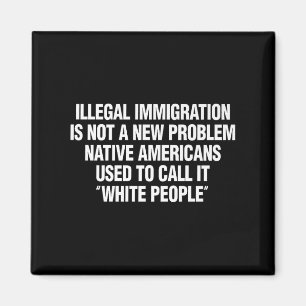 Funny Vintage Quote Gift Tees Illegal Immigration  Magnet