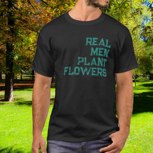 Funny Vintage Real Men Plant Flowers T-Shirt