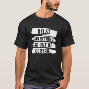 Funny Vintage, Relax Everything Is Out Of Control, T-Shirt
