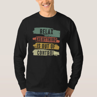 Funny Vintage Relax Everything Is Out Of Control V T-Shirt