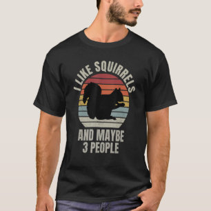 Funny Vintage Squirrel I Like Squirrels And Maybe T-Shirt