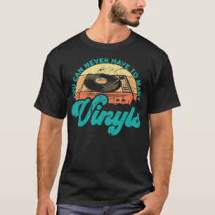 Funny Vinyl Quotes You Can Never Have To Many Viny T-Shirt