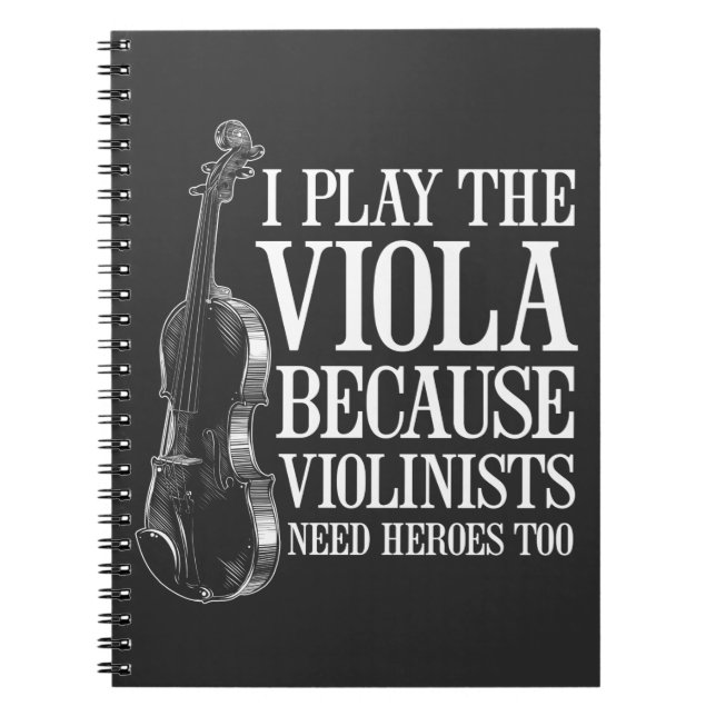 Funny Viola Player Because Violinists Need Heroes Notebook (Front)