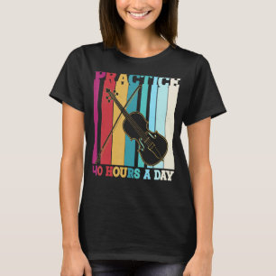 Funny Viola Practice 40 Hours A Day Violist T-Shirt