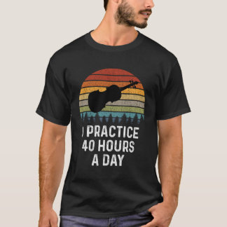 Funny Violin Gifts I Practice 40 Hours Per Day Vio T-Shirt