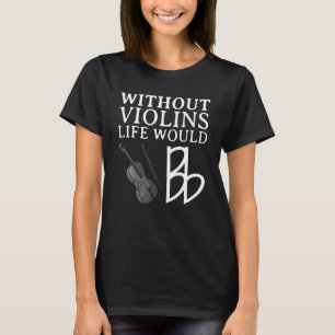 Funny Violin Player For Men Women Viola Fiddler Ce T-Shirt
