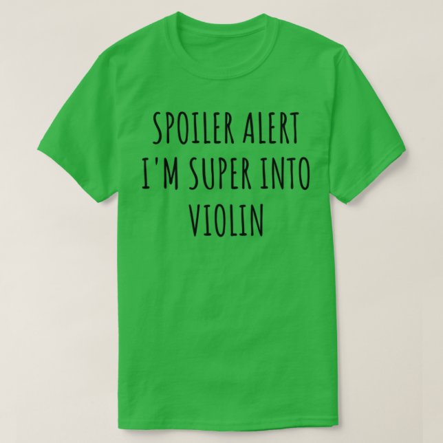 Funny Violin Spoiler Alert Im Super Into T-Shirt (Design Front)