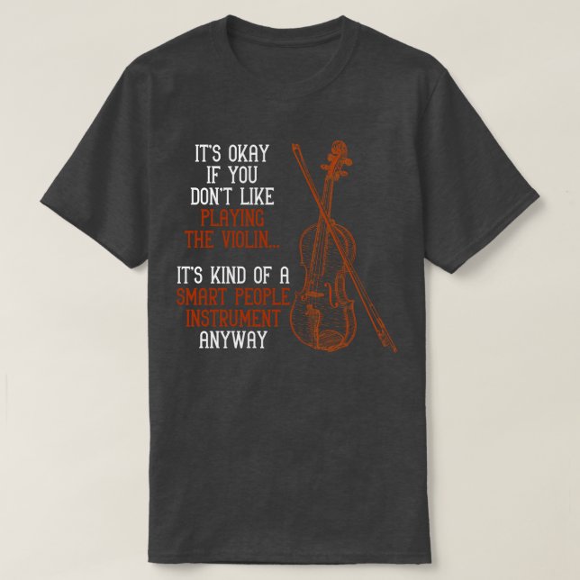 Funny Violinist Music Quote Orchestra Violin T-Shirt (Design Front)