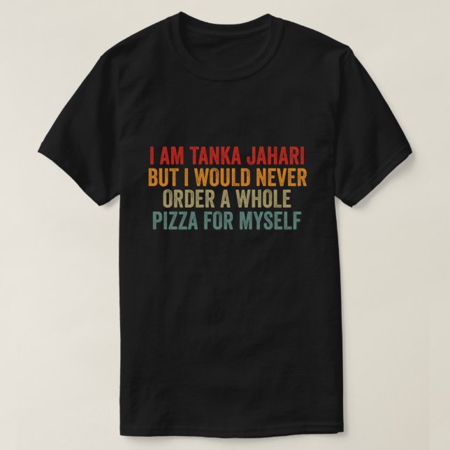 Funny Viral Meme I Am Tanka Jahari Pizza Lover  T-Shirt (Design Front)