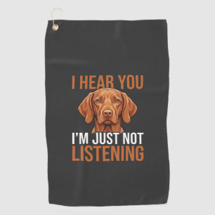 Funny Vizsla Not Listening Dog Quote Golf Towel
