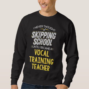 Funny Vocal Training Teacher T Shirt Skip School