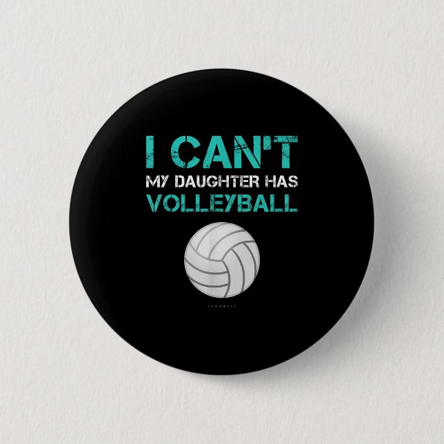 Funny Volleyball Shirt_ I Can't My Daughter Has Vo 6 Cm Round Badge (Front)