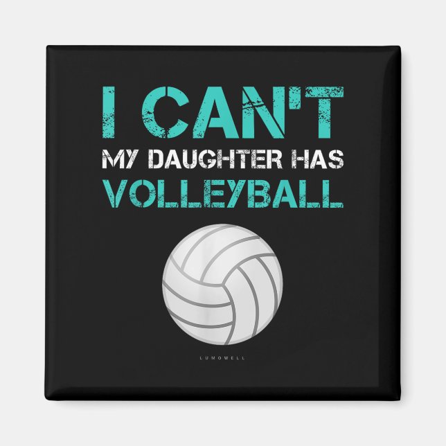 Funny Volleyball Shirt_ I Can't My Daughter Has Vo Magnet (Front)