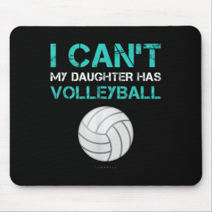 Funny Volleyball Shirt_ I Can't My Daughter Has Vo Mouse Pad
