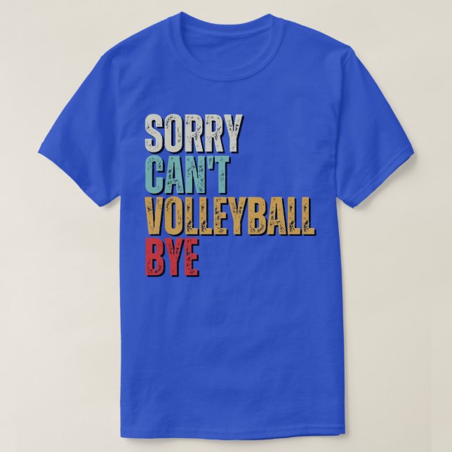 Funny Volleyball Sorry Cant Volleyball Bye Volleyb T-Shirt (Design Front)