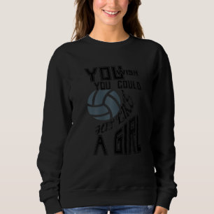 Funny Volleyball Youth Player You Wish You Hit Lik Sweatshirt