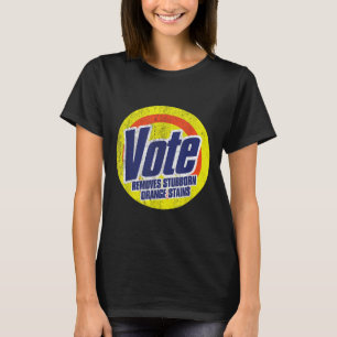 Funny Vote Removes Stubborn Orange Stains Anti T-Shirt