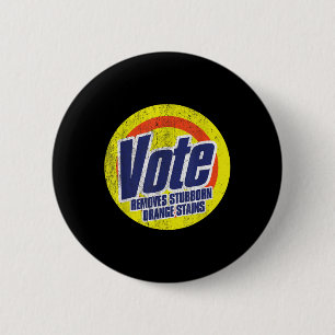Funny Vote Removes Stubborn Orange Stains Anti-tru 6 Cm Round Badge