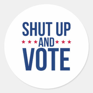 Funny Voting Election - Shut Up And Vote Classic Round Sticker