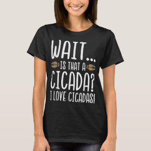 Funny Wait I Love Cicadas T-Shirt