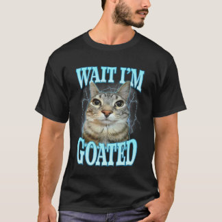 Funny Wait I'm Goated Silly Cat Meme Humour Silly T-Shirt