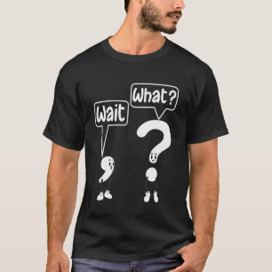 Funny Wait What Grammar Teachers Punctuation Marks T-Shirt