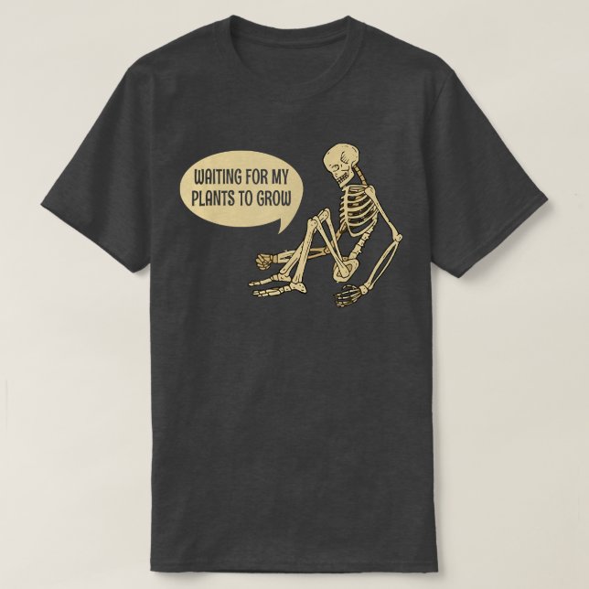 Funny Waiting For My Plants To Grow Gardening Skel T-Shirt (Design Front)