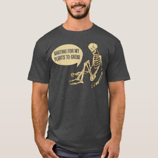 Funny Waiting For My Plants To Grow Gardening Skel T-Shirt