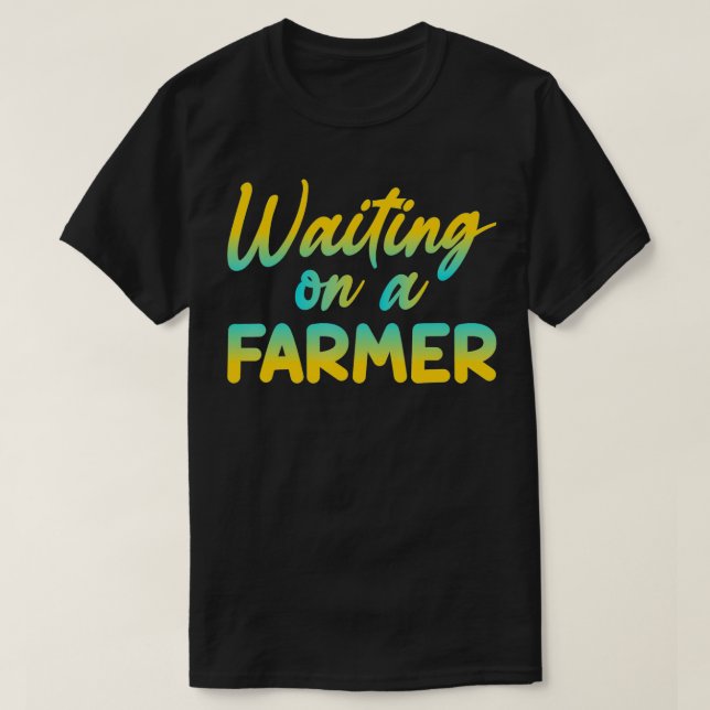 Funny Waiting On A Farmer  T-Shirt (Design Front)