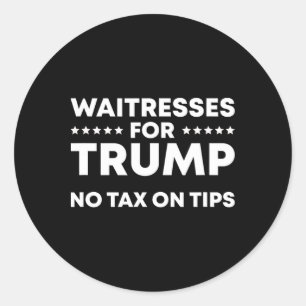 Funny Waitresses For Trump No Tax On Tips Classic Round Sticker