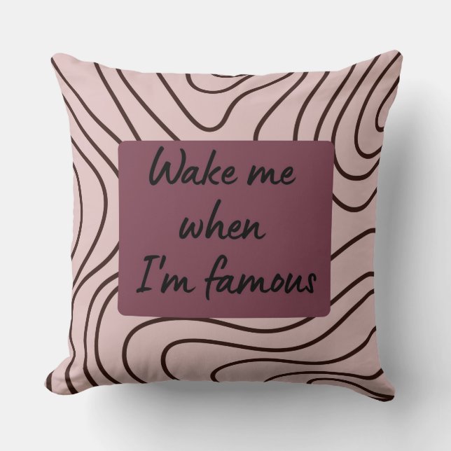 Funny Wake Me When I'm Famous Patterned Throw Cushion (Front)