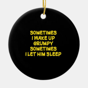 Funny Wake-Up Humour Grumpy Mornings for Him Ceramic Ornament