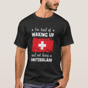 Funny Waking up in Switzerland Swiss Flag Switzerl T-Shirt