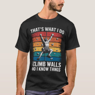 Funny Wall Climbing That's What I Do I Climb Walls T-Shirt
