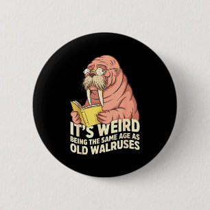 Funny walrus aging humor weird being same age joke 6 cm round badge