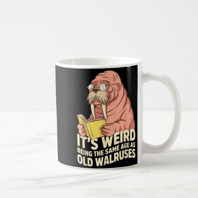 Funny walrus aging humor weird being same age joke coffee mug (Right)