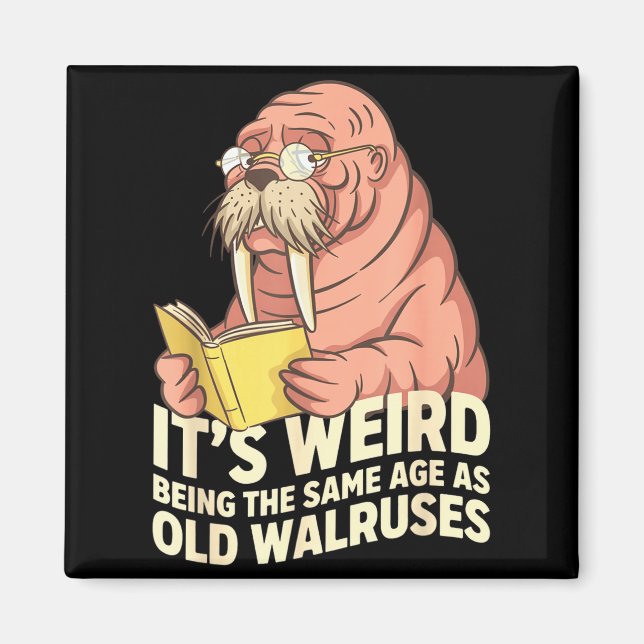Funny walrus aging humor weird being same age joke magnet (Front)