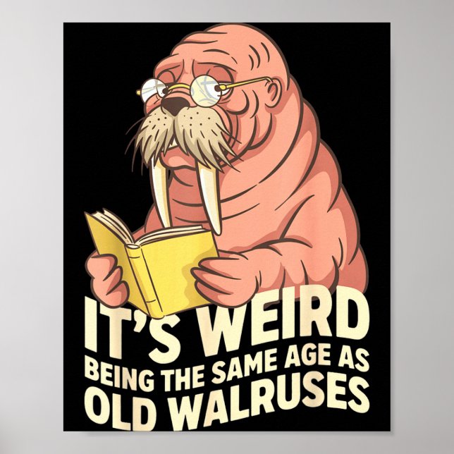 Funny walrus aging humour weird being same age jok poster (Front)