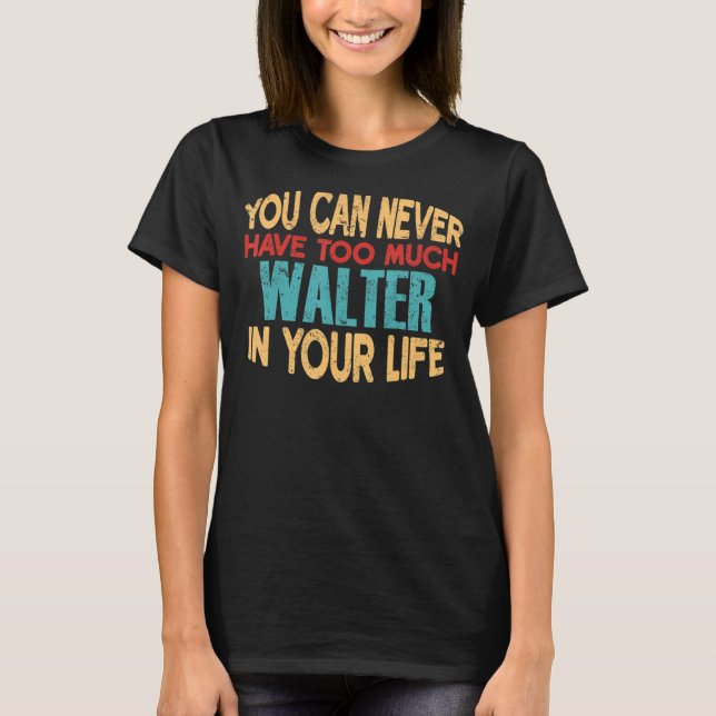 Funny Walter Personalised Tshirt First Name Joke I (Front)