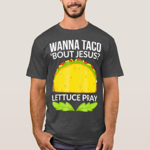 Funny Wanna Taco Bout Jesus  Christian Gift T-Shirt