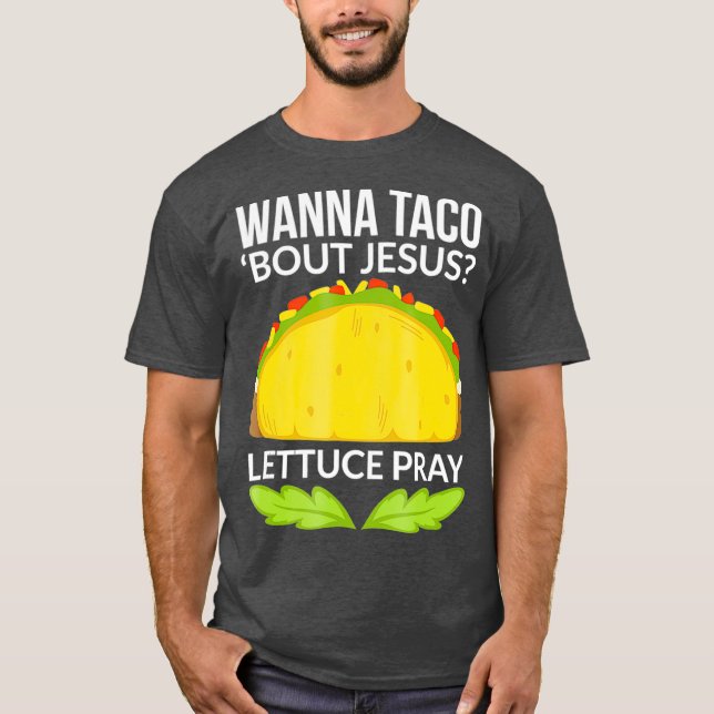 Funny Wanna Taco Bout Jesus  Christian Gift T-Shirt (Front)