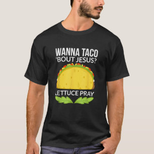 Funny Wanna Taco Bout Jesus Christian Gift T-Shirt