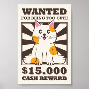 Funny Wanted Cat For Being Too Cute Poster