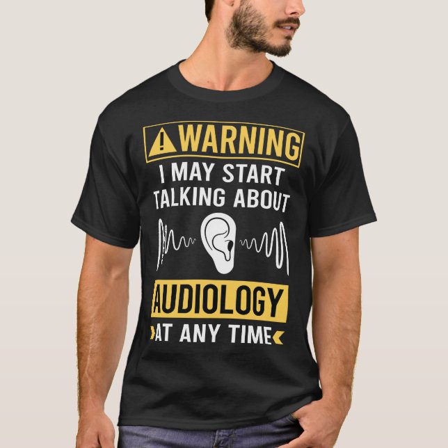 Funny Warning Audiology Audiologist T-Shirt (Front)