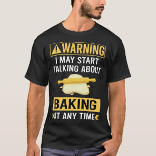 Funny Warning Baking Bake Baker T-Shirt