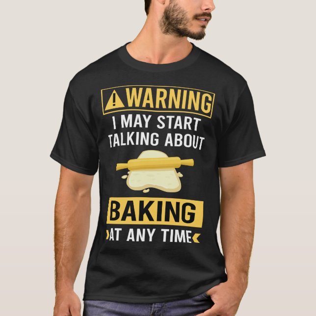 Funny Warning Baking Bake Baker T-Shirt (Front)