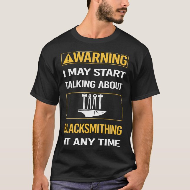 Funny Warning Blacksmithing Blacksmith T-Shirt (Front)