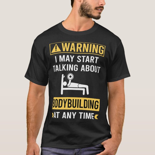 Funny Warning Bodybuilding Bodybuilder T-Shirt (Front)
